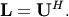 \mathbf{L}=\mathbf{U}^{H}.