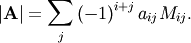 \[ \left|\mathbf{A}\right|=\sum_{j}\left(-1\right)^{i+j}a_{ij}M_{ij}.\]