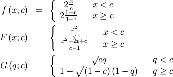 \begin{eqnarray*} f\left(x;c\right) & = & \left\{ \begin{array}{ccc} 2\frac{x}{c} & & x<c\\ 2\frac{1-x}{1-c} & & x\geq c\end{array}\right.\\ F\left(x;c\right) & = & \left\{ \begin{array}{ccc} \frac{x^{2}}{c} & & x<c\\ \frac{x^{2}-2x+c}{c-1} & & x\geq c\end{array}\right.\\ G\left(q;c\right) & = & \left\{ \begin{array}{ccc} \sqrt{cq} & & q<c\\ 1-\sqrt{\left(1-c\right)\left(1-q\right)} & & q\geq c\end{array}\right.\end{eqnarray*}
