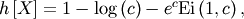 \[ h\left[X\right]=1-\log\left(c\right)-e^{c}\textrm{Ei}\left(1,c\right),\]