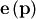 \mathbf{e}\left(\mathbf{p}\right)