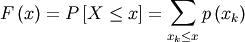 \[ F\left(x\right)=P\left[X\leq x\right]=\sum_{x_{k}\leq x}p\left(x_{k}\right)\]