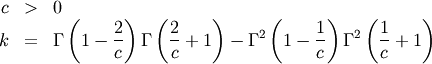 \begin{eqnarray*} c & > & 0\\ k & = & \Gamma\left(1-\frac{2}{c}\right)\Gamma\left(\frac{2}{c}+1\right)-\Gamma^{2}\left(1-\frac{1}{c}\right)\Gamma^{2}\left(\frac{1}{c}+1\right)\end{eqnarray*}
