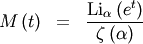 \begin{eqnarray*} M\left(t\right) & = & \frac{\textrm{Li}_{\alpha}\left(e^{t}\right)}{\zeta\left(\alpha\right)}\end{eqnarray*}