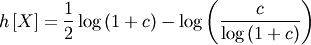 \[ h\left[X\right]=\frac{1}{2}\log\left(1+c\right)-\log\left(\frac{c}{\log\left(1+c\right)}\right)\]