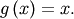 g\left(x\right)=x.
