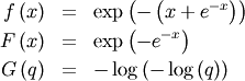 \begin{eqnarray*} f\left(x\right) & = & \exp\left(-\left(x+e^{-x}\right)\right)\\ F\left(x\right) & = & \exp\left(-e^{-x}\right)\\ G\left(q\right) & = & -\log\left(-\log\left(q\right)\right)\end{eqnarray*}