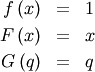 \begin{eqnarray*} f\left(x\right) & = & 1\\ F\left(x\right) & = & x\\ G\left(q\right) & = & q\end{eqnarray*}