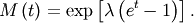 \[ M\left(t\right)=\exp\left[\lambda\left(e^{t}-1\right)\right].\]