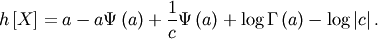 \[ h\left[X\right]=a-a\Psi\left(a\right)+\frac{1}{c}\Psi\left(a\right)+\log\Gamma\left(a\right)-\log\left|c\right|.\]