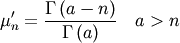 \[ \mu_{n}^{\prime}=\frac{\Gamma\left(a-n\right)}{\Gamma\left(a\right)}\quad a>n\]