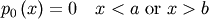 \[ p_{0}\left(x\right)=0\quad x<a\textrm{ or }x>b\]