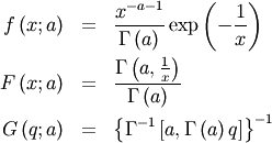 \begin{eqnarray*} f\left(x;a\right) & = & \frac{x^{-a-1}}{\Gamma\left(a\right)}\exp\left(-\frac{1}{x}\right)\\ F\left(x;a\right) & = & \frac{\Gamma\left(a,\frac{1}{x}\right)}{\Gamma\left(a\right)}\\ G\left(q;a\right) & = & \left\{ \Gamma^{-1}\left[a,\Gamma\left(a\right)q\right]\right\} ^{-1}\end{eqnarray*}