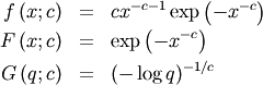 \begin{eqnarray*} f\left(x;c\right) & = & cx^{-c-1}\exp\left(-x^{-c}\right)\\ F\left(x;c\right) & = & \exp\left(-x^{-c}\right)\\ G\left(q;c\right) & = & \left(-\log q\right)^{-1/c}\end{eqnarray*}