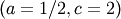 \left(a=1/2,c=2\right)