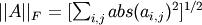 ||A||_F = [\sum_{i,j} abs(a_{i,j})^2]^{1/2}
