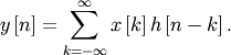 \[ y\left[n\right]=\sum_{k=-\infty}^{\infty}x\left[k\right]h\left[n-k\right].\]