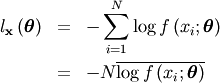 \begin{eqnarray*} l_{\mathbf{x}}\left(\boldsymbol{\theta}\right) & = & -\sum_{i=1}^{N}\log f\left(x_{i};\boldsymbol{\theta}\right)\\ & = & -N\overline{\log f\left(x_{i};\boldsymbol{\theta}\right)}\end{eqnarray*}