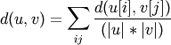 d(u,v) = \sum_{ij} \frac{d(u[i], v[j])}
                        {(|u|*|v|)}