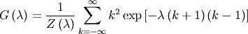 \[ G\left(\lambda\right)=\frac{1}{Z\left(\lambda\right)}\sum_{k=-\infty}^{\infty}k^{2}\exp\left[-\lambda\left(k+1\right)\left(k-1\right)\right]\]