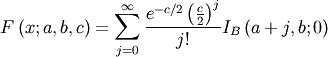 \[ F\left(x;a,b,c\right)=\sum_{j=0}^{\infty}\frac{e^{-c/2}\left(\frac{c}{2}\right)^{j}}{j!}I_{B}\left(a+j,b;0\right)\]