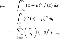 \begin{eqnarray*} \mu_{n} & = & \int_{-\infty}^{\infty}\left(x-\mu\right)^{n}f\left(x\right)dx\\ & = & \int_{0}^{1}\left(G\left(q\right)-\mu\right)^{n}dq\\ & = & \sum_{k=0}^{n}\left(\begin{array}{c} n\\ k\end{array}\right)\left(-\mu\right)^{k}\mu_{n-k}^{\prime}\end{eqnarray*}