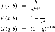 \begin{eqnarray*} f\left(x;b\right) & = & \frac{b}{x^{b+1}}\\ F\left(x;b\right) & = & 1-\frac{1}{x^{b}}\\ G\left(q;b\right) & = & \left(1-q\right)^{-1/b}\end{eqnarray*}