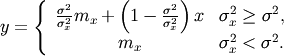 \[ y=\left\{ \begin{array}{cc} \frac{\sigma^{2}}{\sigma_{x}^{2}}m_{x}+\left(1-\frac{\sigma^{2}}{\sigma_{x}^{2}}\right)x & \sigma_{x}^{2}\geq\sigma^{2},\\ m_{x} & \sigma_{x}^{2}<\sigma^{2}.\end{array}\right.\]