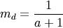 \[ m_{d}=\frac{1}{a+1}\]