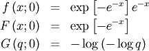 \begin{eqnarray*} f\left(x;0\right) & = & \exp\left[-e^{-x}\right]e^{-x}\\ F\left(x;0\right) & = & \exp\left[-e^{-x}\right]\\ G\left(q;0\right) & = & -\log\left(-\log q\right)\end{eqnarray*}