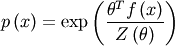 p\left(x\right)=\exp\left(\frac{\theta^{T}f\left(x\right)}
{Z\left(\theta\right)}\right)