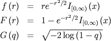 \begin{eqnarray*} f\left(r\right) & = & re^{-r^{2}/2}I_{[0,\infty)}\left(x\right)\\ F\left(r\right) & = & 1-e^{-r^{2}/2}I_{[0,\infty)}\left(x\right)\\ G\left(q\right) & = & \sqrt{-2\log\left(1-q\right)}\end{eqnarray*}