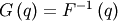 \[ G\left(q\right)=F^{-1}\left(q\right)\]