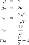 \begin{eqnarray*} \mu & = & \nu\\ \mu_{2} & = & 2\nu\\ \gamma_{1} & = & \frac{2\sqrt{2}}{\sqrt{\nu}}\\ \gamma_{2} & = & \frac{12}{\nu}\\ m_{d} & = & \frac{\nu}{2}-1\end{eqnarray*}