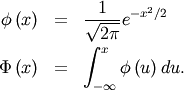 \begin{eqnarray*} \phi\left(x\right) & = & \frac{1}{\sqrt{2\pi}}e^{-x^{2}/2}\\ \Phi\left(x\right) & = & \int_{-\infty}^{x}\phi\left(u\right)du.\end{eqnarray*}