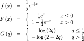 \begin{eqnarray*} f\left(x\right) & = & \frac{1}{2}e^{-\left|x\right|}\\ F\left(x\right) & = & \left\{ \begin{array}{ccc} \frac{1}{2}e^{x} & & x\leq0\\ 1-\frac{1}{2}e^{-x} & & x>0\end{array}\right.\\ G\left(q\right) & = & \left\{ \begin{array}{ccc} \log\left(2q\right) & & q\leq\frac{1}{2}\\ -\log\left(2-2q\right) & & q>\frac{1}{2}\end{array}\right.\end{eqnarray*}