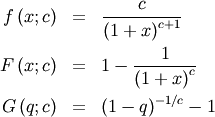\begin{eqnarray*} f\left(x;c\right) & = & \frac{c}{\left(1+x\right)^{c+1}}\\ F\left(x;c\right) & = & 1-\frac{1}{\left(1+x\right)^{c}}\\ G\left(q;c\right) & = & \left(1-q\right)^{-1/c}-1\end{eqnarray*}