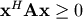 \mathbf{x}^{H}\mathbf{Ax}\geq0