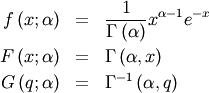 \begin{eqnarray*} f\left(x;\alpha\right) & = & \frac{1}{\Gamma\left(\alpha\right)}x^{\alpha-1}e^{-x}\\ F\left(x;\alpha\right) & = & \Gamma\left(\alpha,x\right)\\ G\left(q;\alpha\right) & = & \Gamma^{-1}\left(\alpha,q\right)\end{eqnarray*}