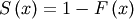 S\left(x\right)=1-F\left(x\right)
