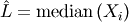 \[ \hat{L}=\textrm{median}\left(X_{i}\right)\]