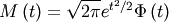 \[ M\left(t\right)=\sqrt{2\pi}e^{t^{2}/2}\Phi\left(t\right)\]