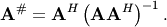 \[ \mathbf{A}^{\#}=\mathbf{A}^{H}\left(\mathbf{A}\mathbf{A}^{H}\right)^{-1}.\]